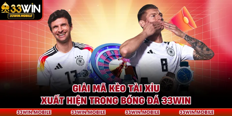 Giải mã kèo tài xỉu xuất hiện trong bóng đá 33WIN
